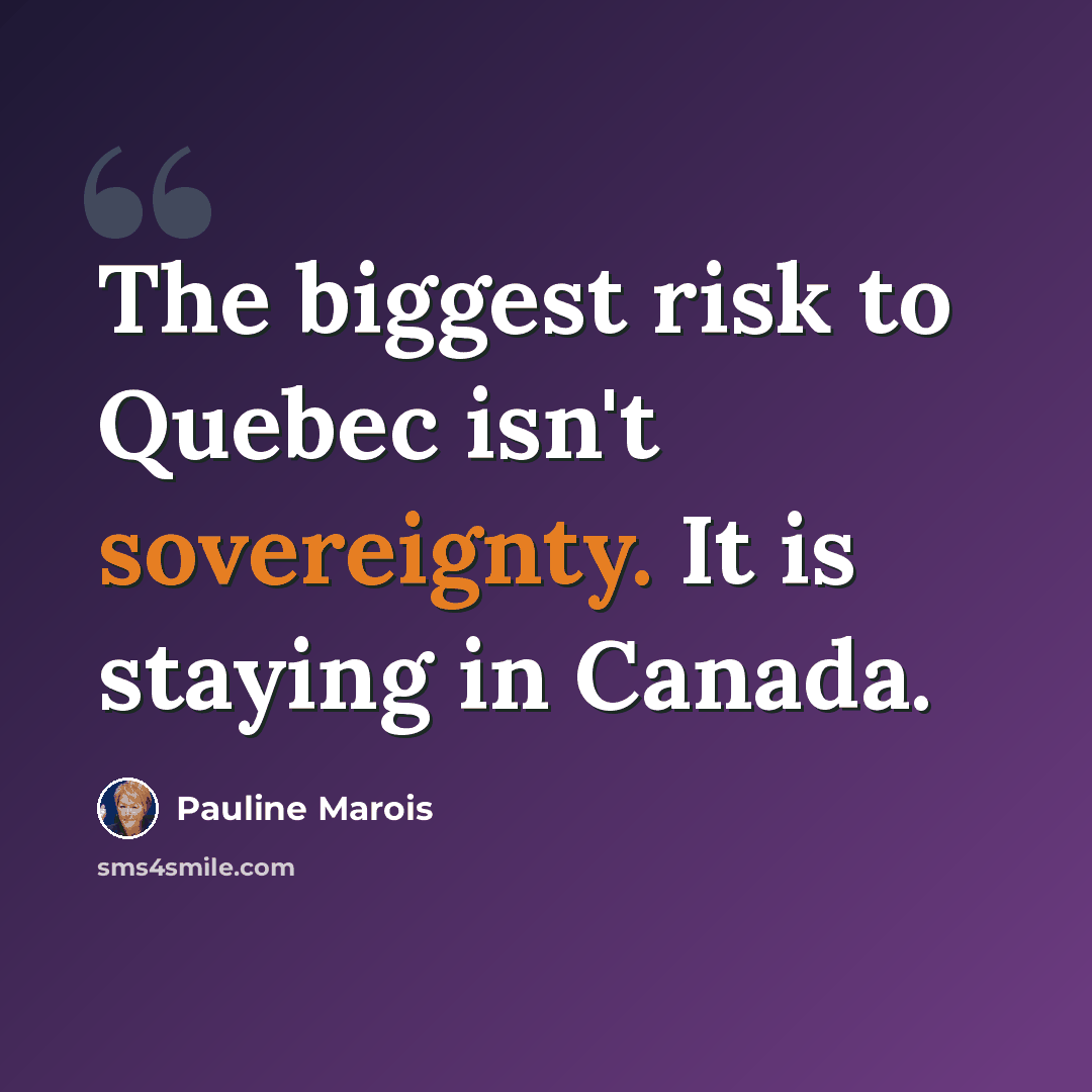 “The biggest risk to Quebec isn't sovereignty. It is staying in Canada.” quote by Pauline Marois