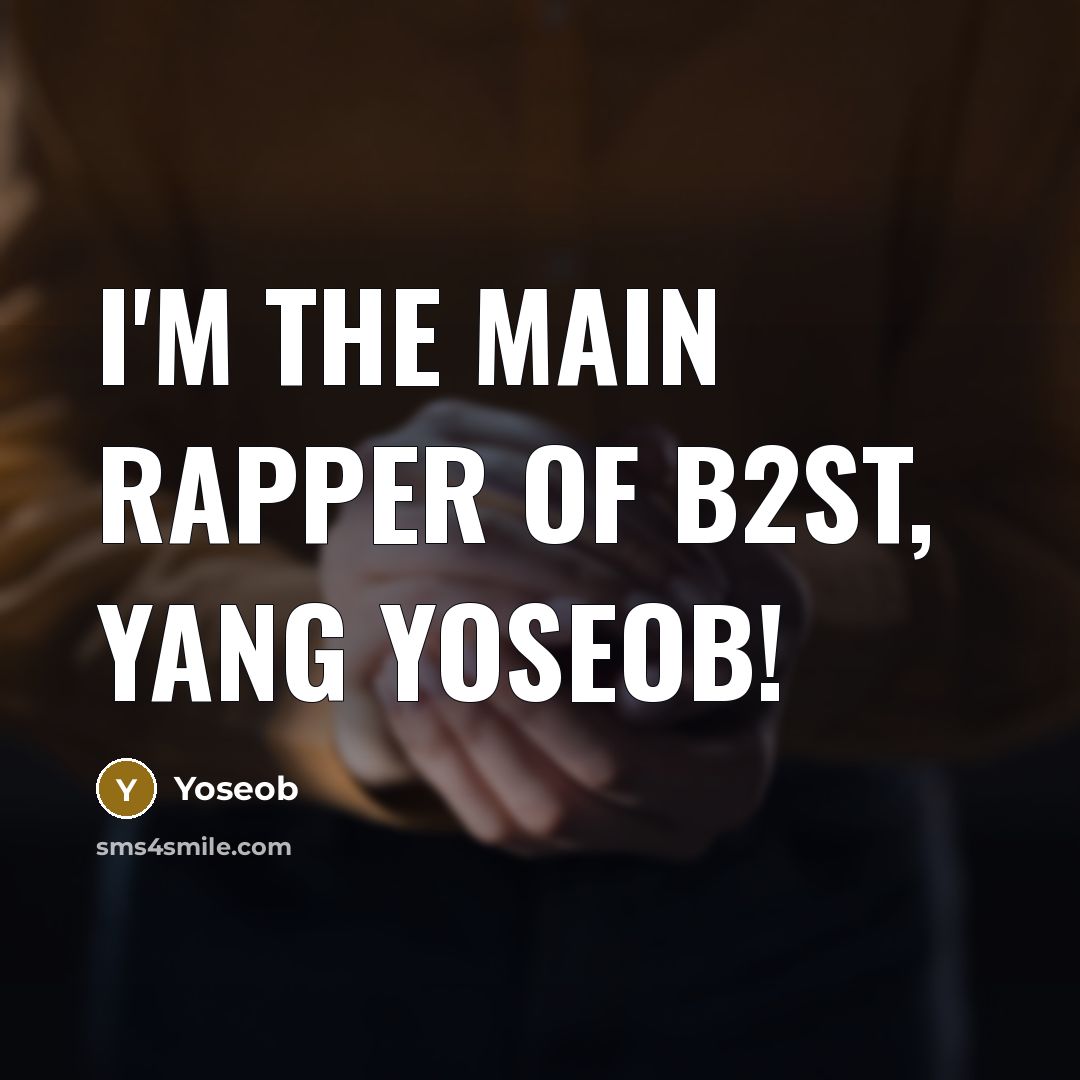 “I'm the main rapper of B2ST, Yang Yoseob!” quote by Yoseob