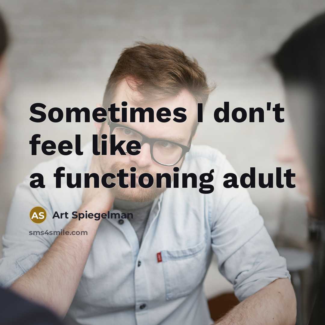 “Sometimes I don't feel like a functioning adult” quote by Art Spiegelman