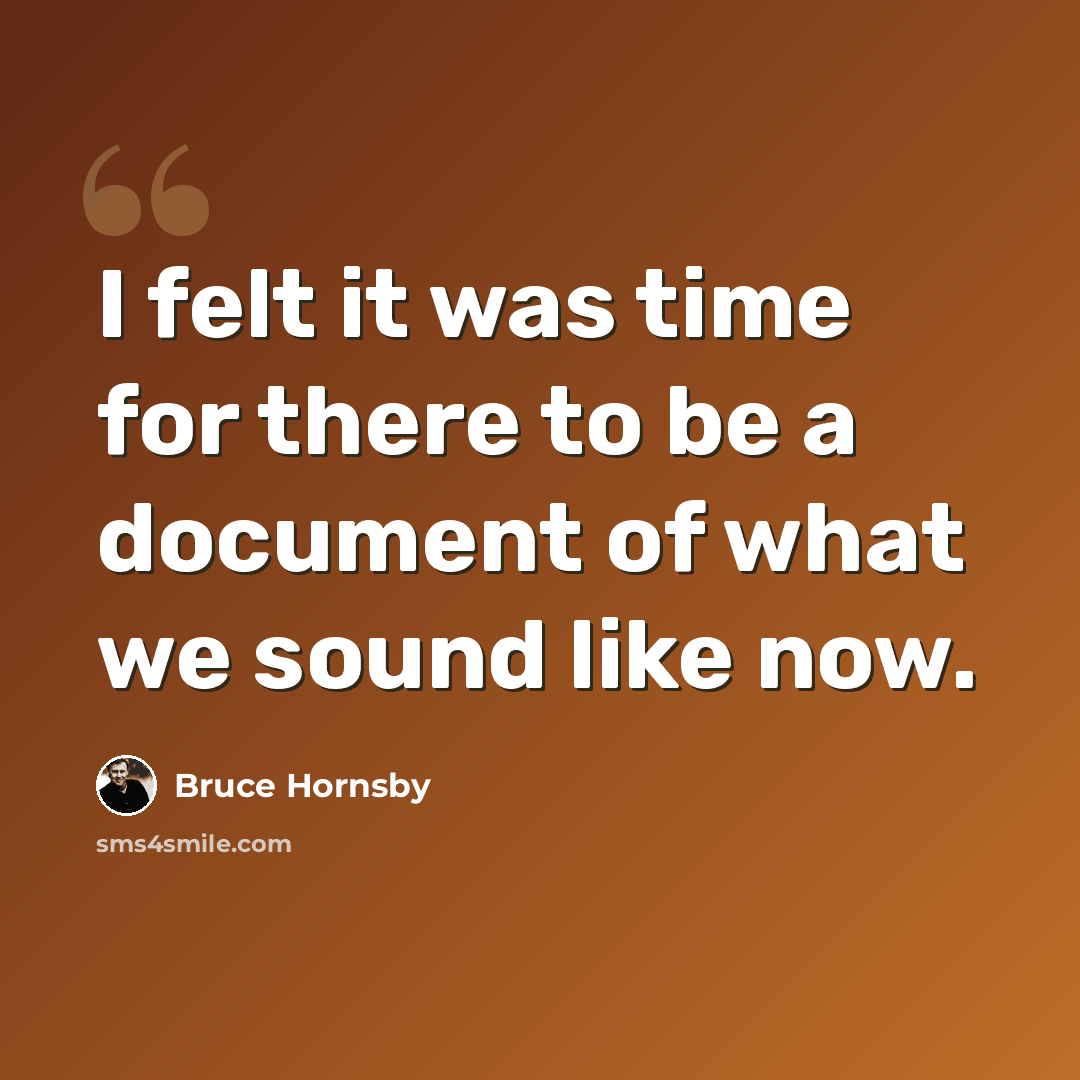 “I felt it was time for there to be a document of what we sound like now.” quote by Bruce Hornsby
