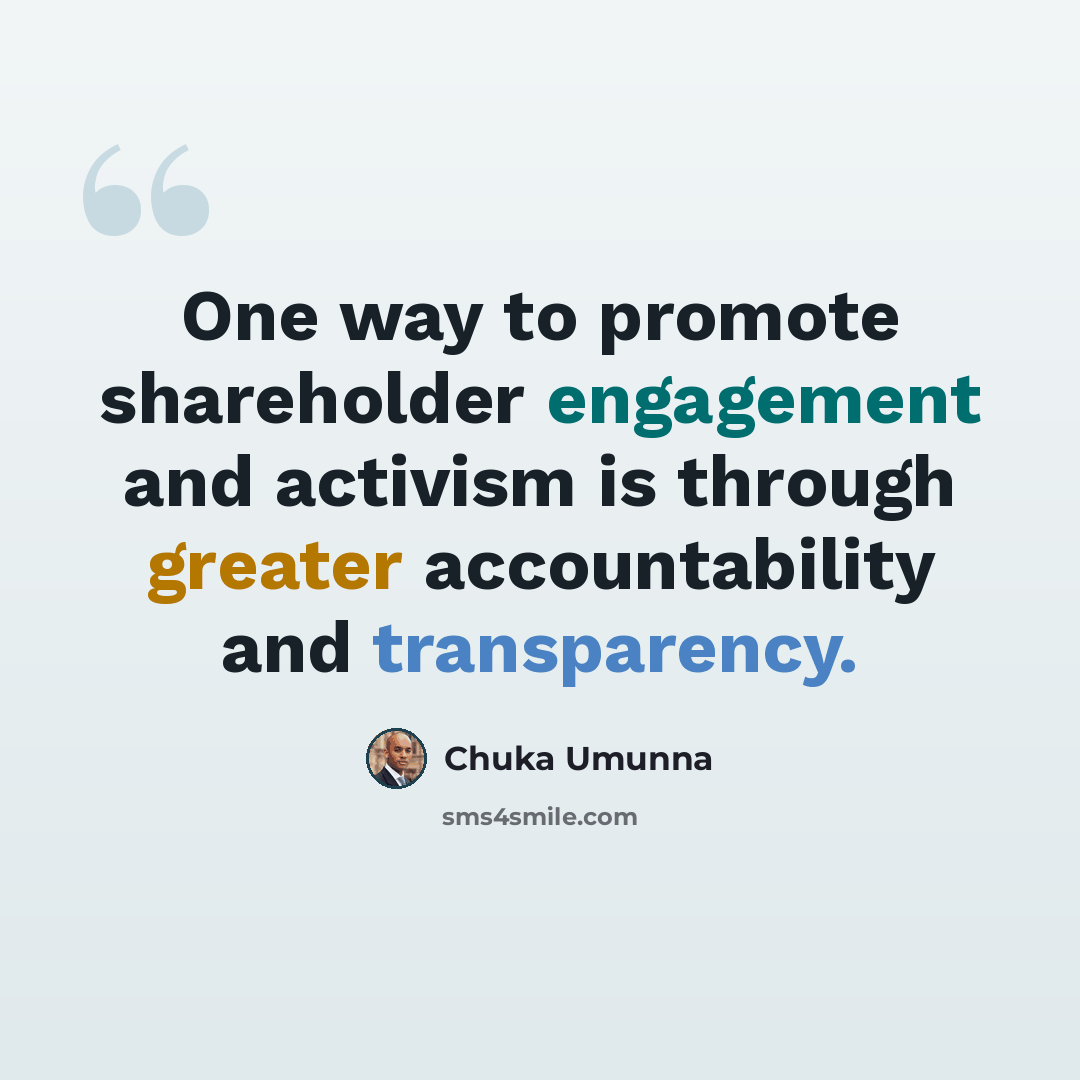 “One way to promote shareholder engagement and activism is through greater accountability and transparency.” quote by Chuka Umunna