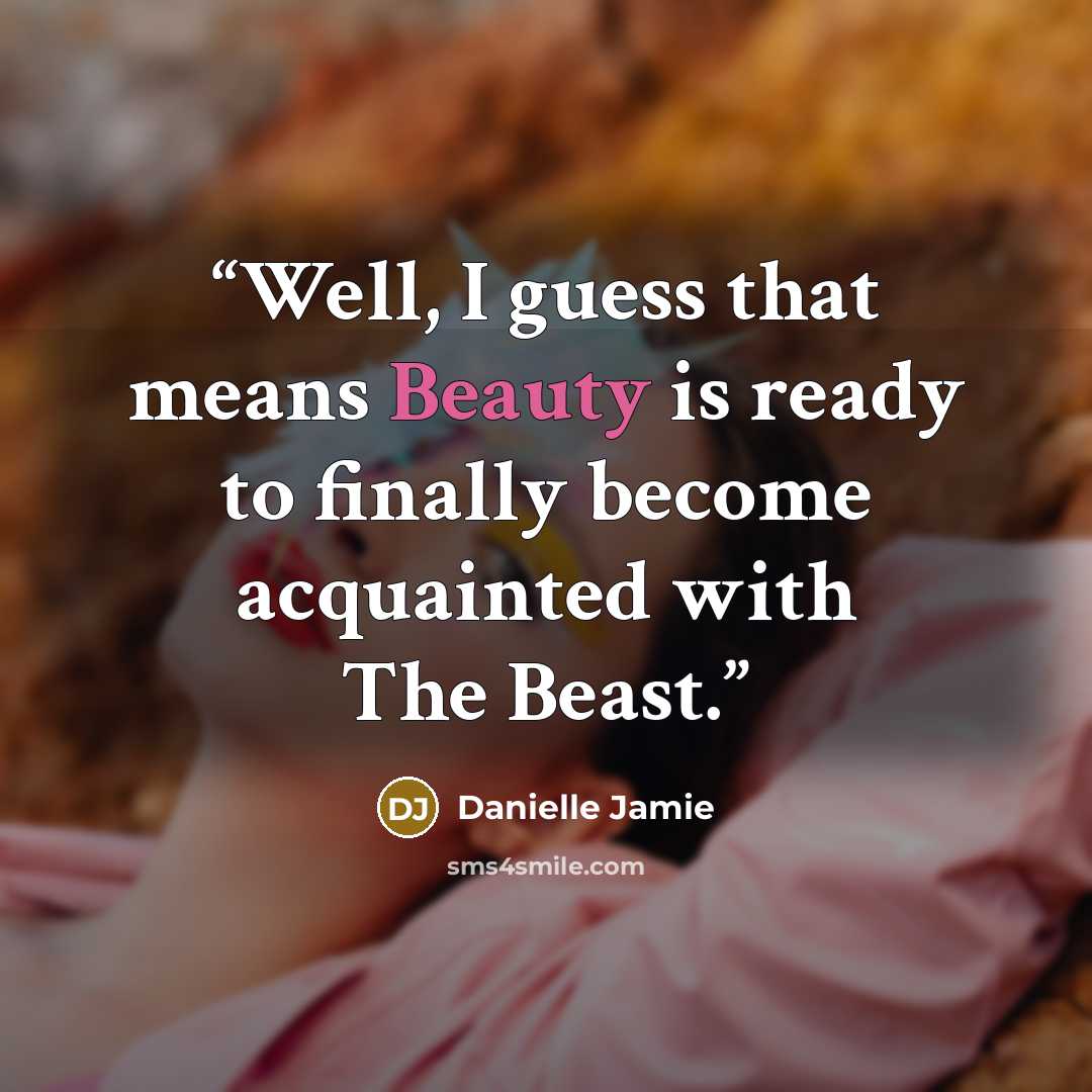 “Well, I guess that means Beauty is ready to finally become acquainted with The Beast.” quote by Danielle Jamie