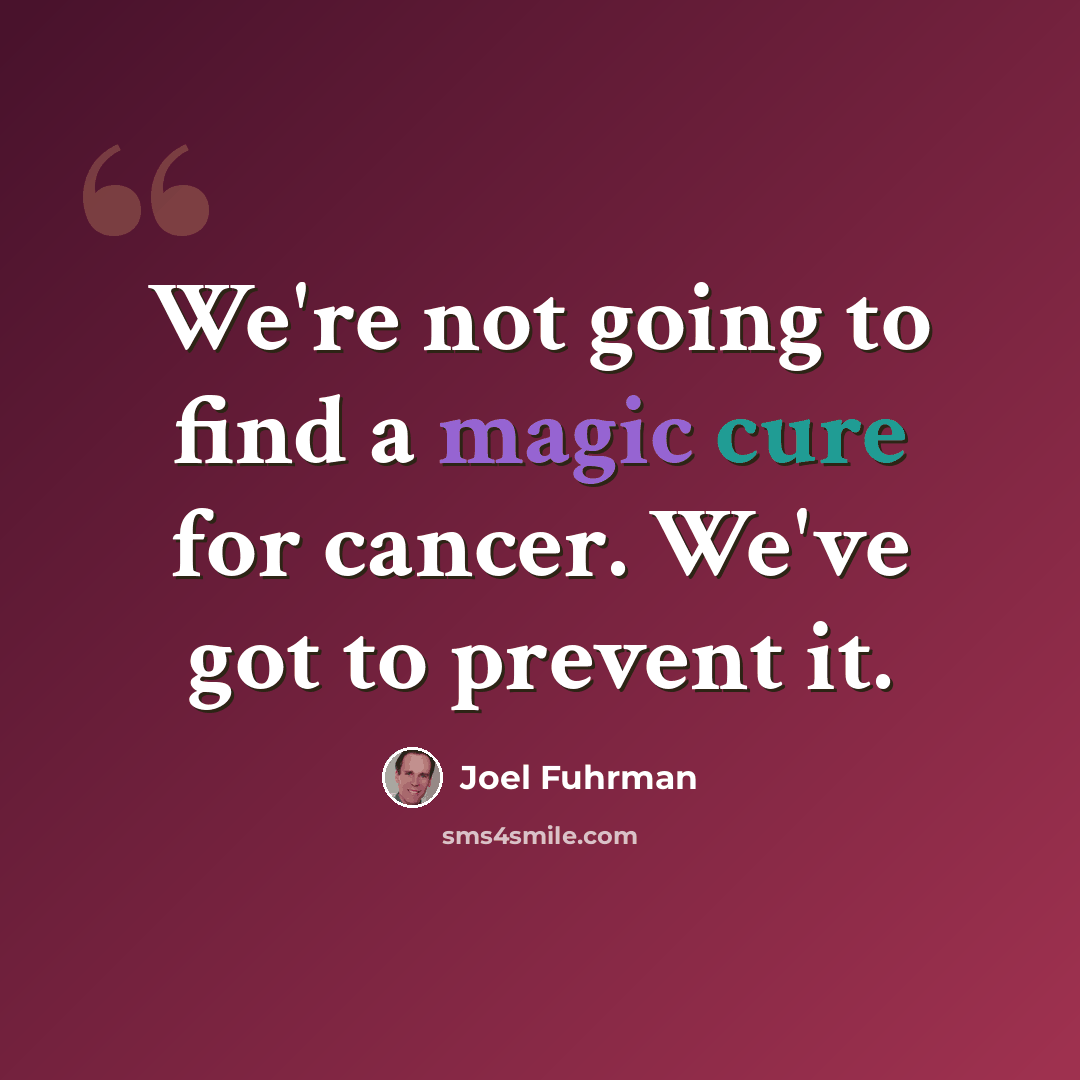 “We're not going to find a magic cure for cancer. We've got to prevent it.” quote by Joel Fuhrman