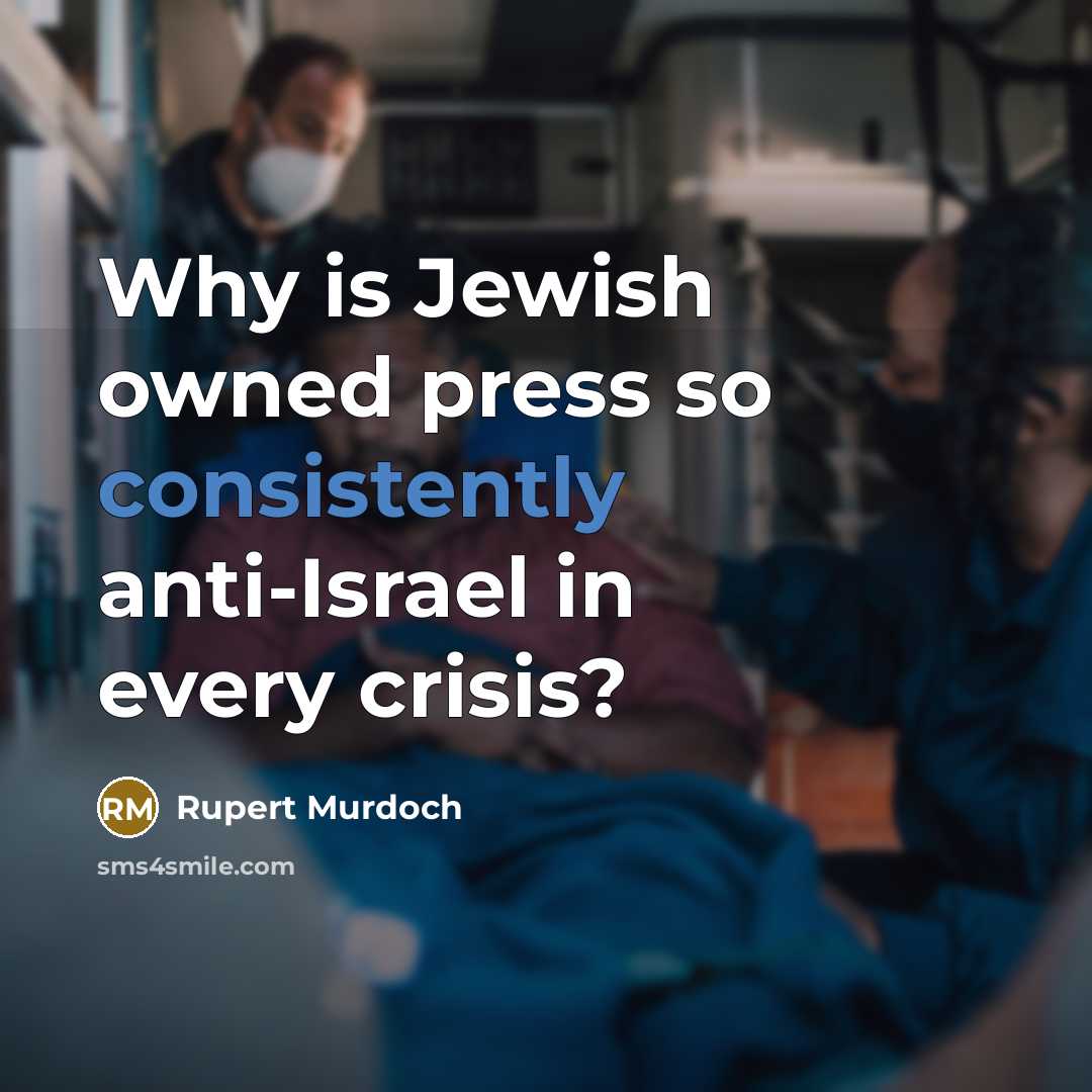 “Why is Jewish owned press so consistently anti-Israel in every crisis?” quote by Rupert Murdoch