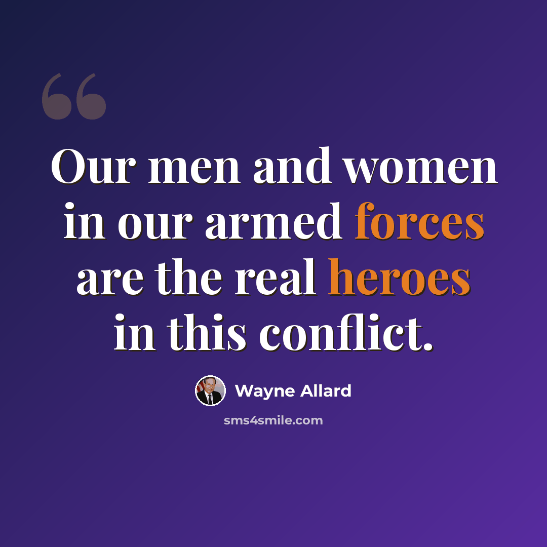 “Our men and women in our armed forces are the real heroes in this conflict.” quote by Wayne Allard