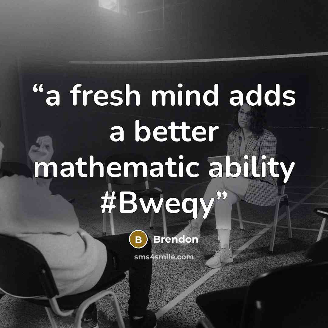 “a fresh mind adds a better mathematic ability #Bweqy” quote by Brendon