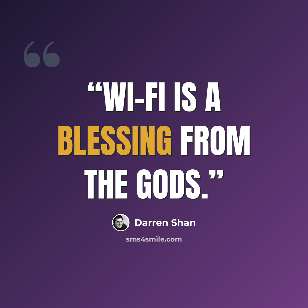 “Wi-Fi is a blessing from the gods.” quote by Darren Shan