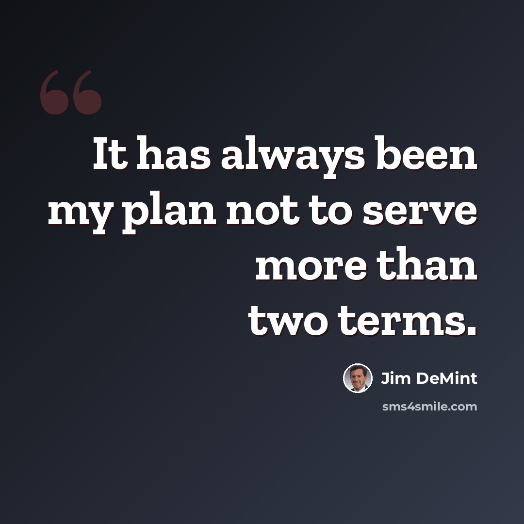 “It has always been my plan not to serve more than two terms.” quote by Jim DeMint