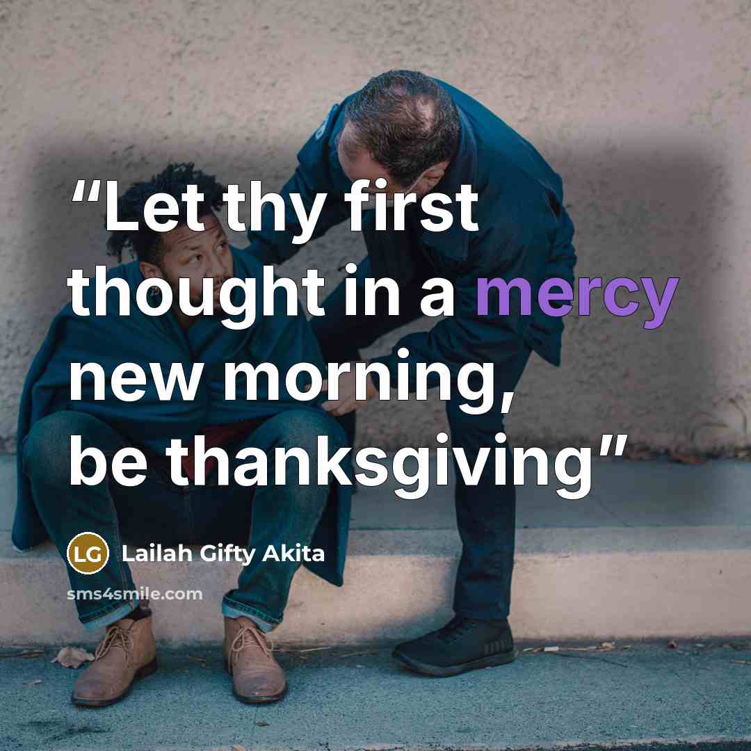 “Let thy first thought in a mercy new morning, be thanksgiving” quote by Lailah Gifty Akita
