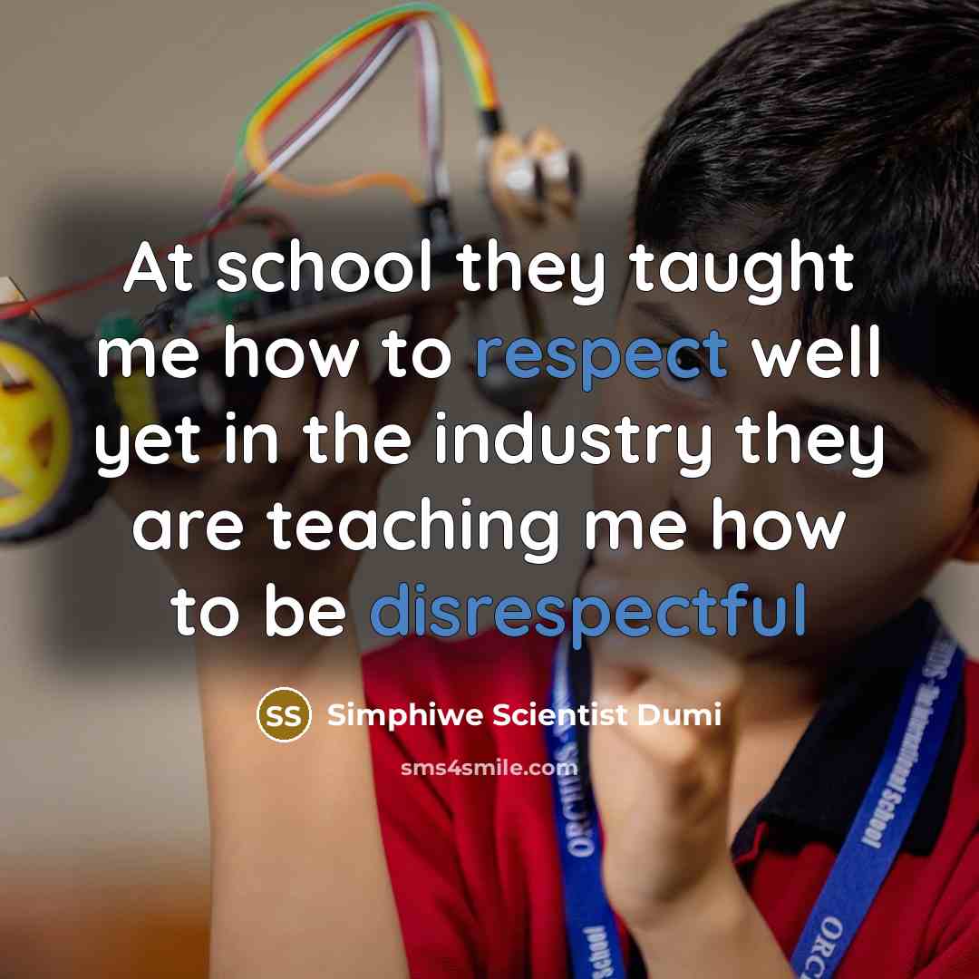 “At school they taught me how to respect well yet in the industry they are teaching me how to be disrespectful” quote by Simphiwe Scientist Dumi