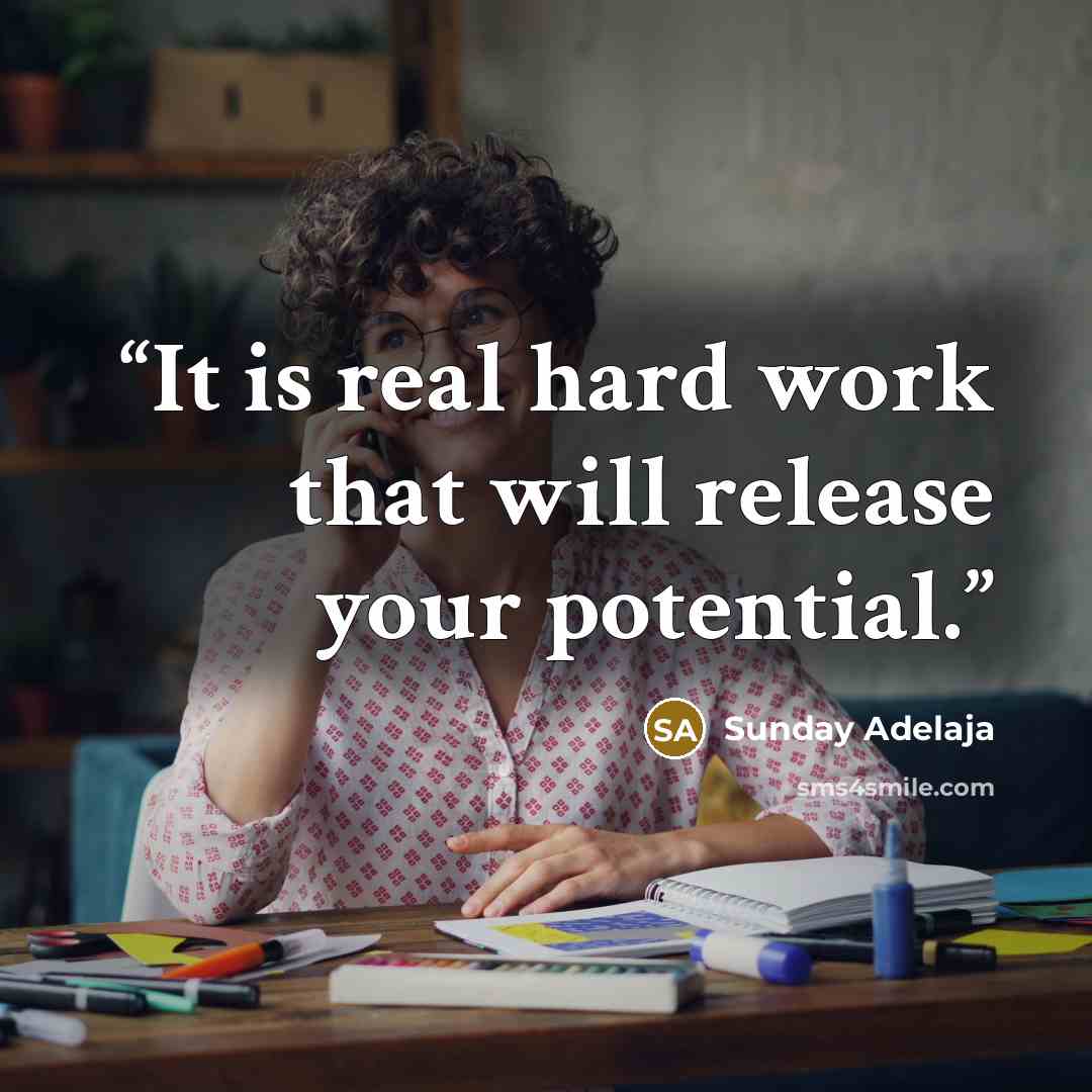 “It is real hard work that will release your potential.” quote by Sunday Adelaja