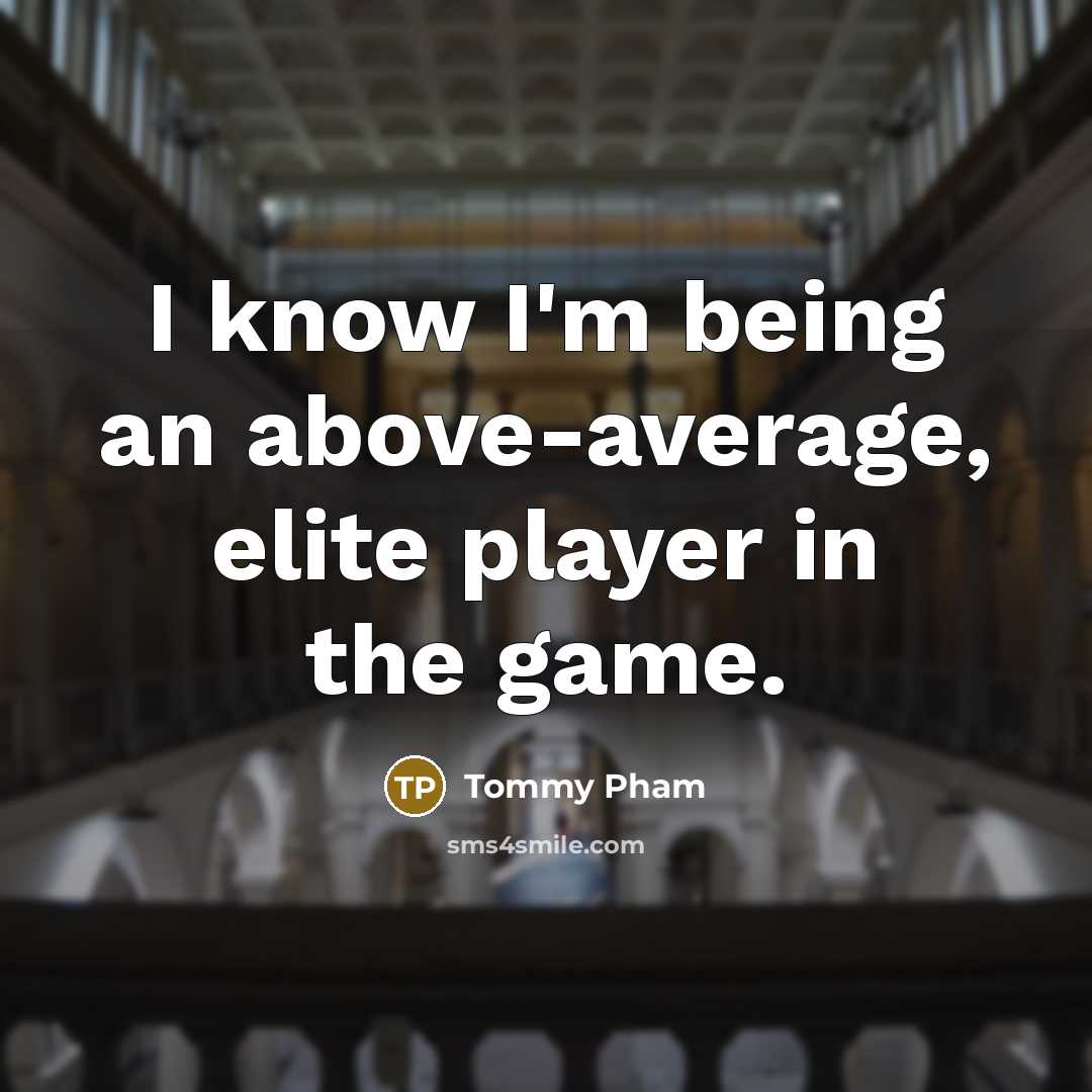 “I know I'm being an above-average, elite player in the game.” quote by Tommy Pham