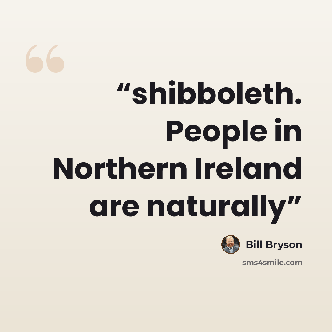 “shibboleth. People in Northern Ireland are naturally” quote by Bill Bryson