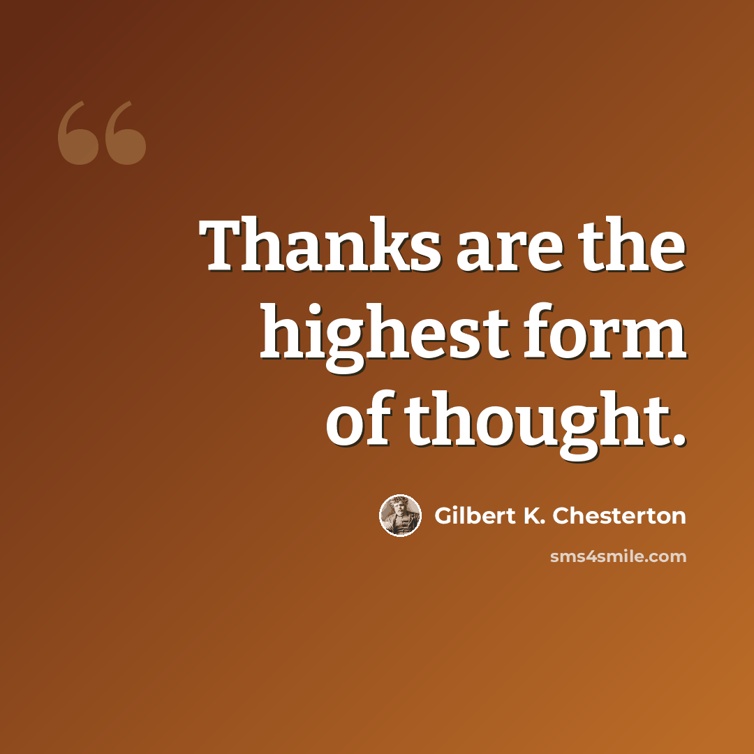 “Thanks are the highest form of thought.” quote by Gilbert K. Chesterton