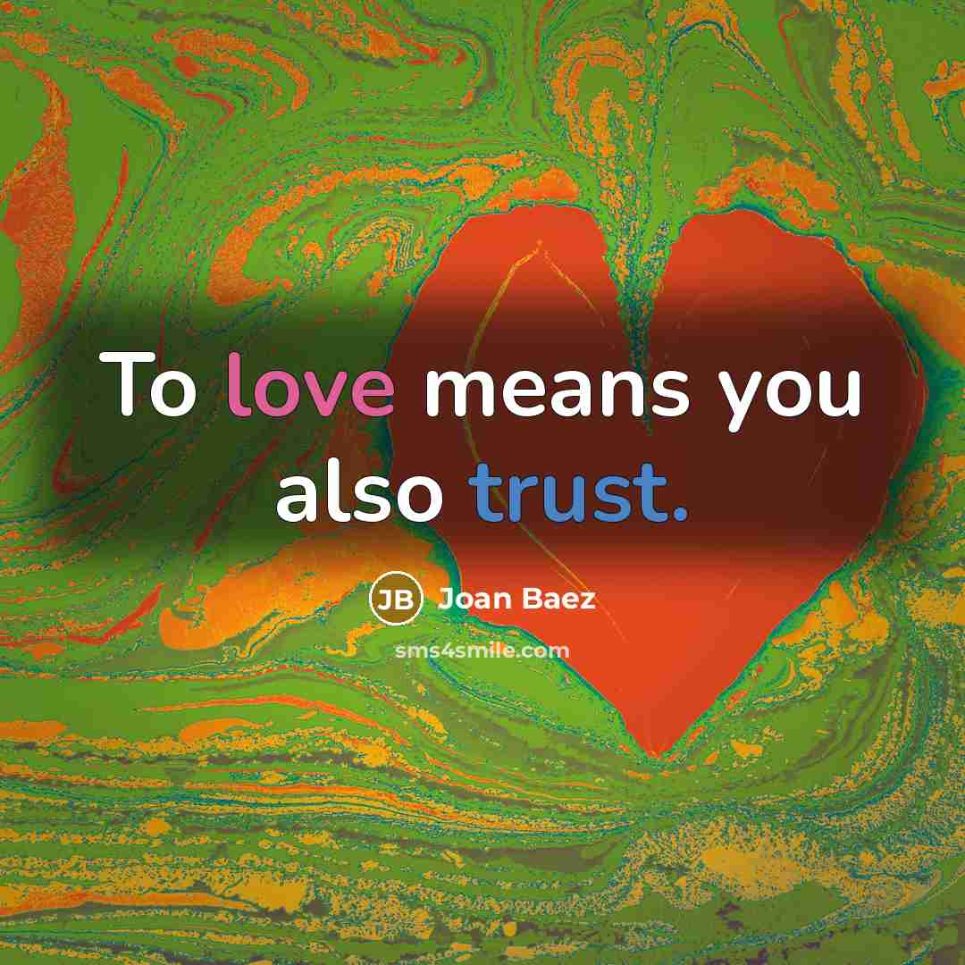 “To love means you also trust.” quote by Joan Baez