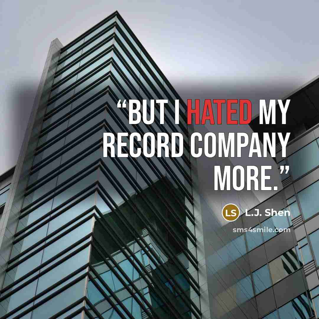 “but I hated my record company more.” quote by L.J. Shen