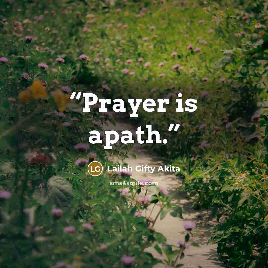 “Prayer is apath.” quote by Lailah Gifty Akita
