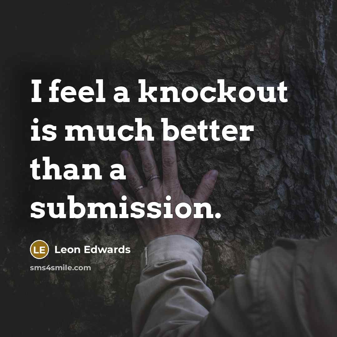“I feel a knockout is much better than a submission.” quote by Leon Edwards
