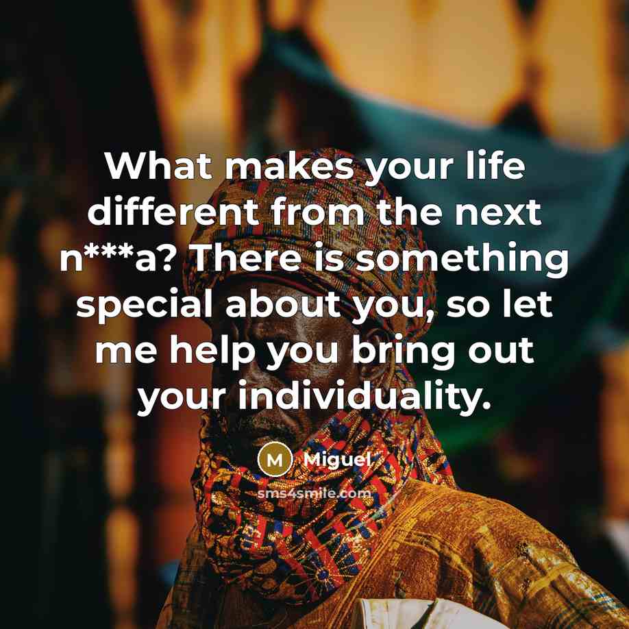 “What makes your life different from the next n***a? There is something special about you, so let me help you bring out your individuality.” quote by Miguel