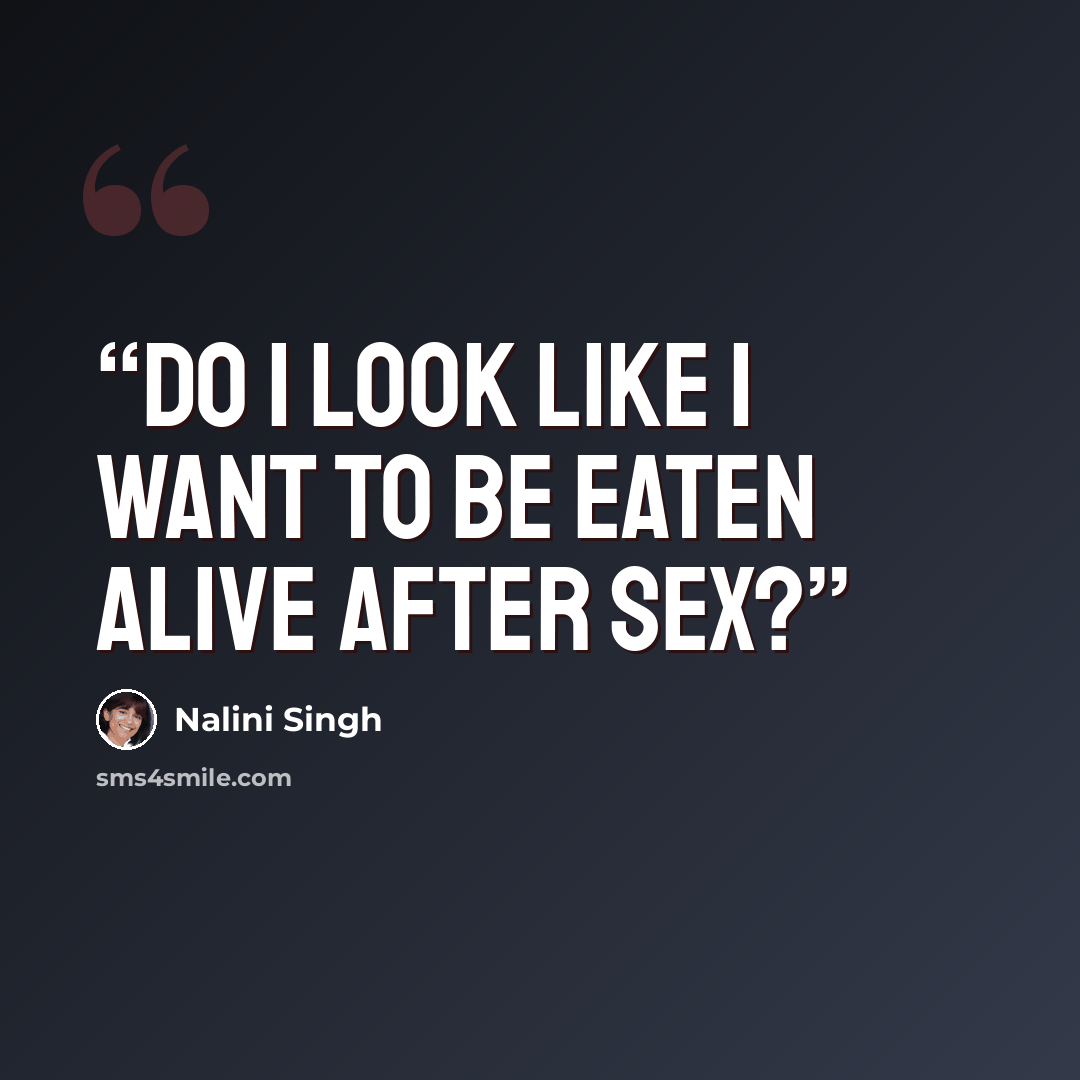“Do I look like I want to be eaten alive after sex?” quote by Nalini Singh