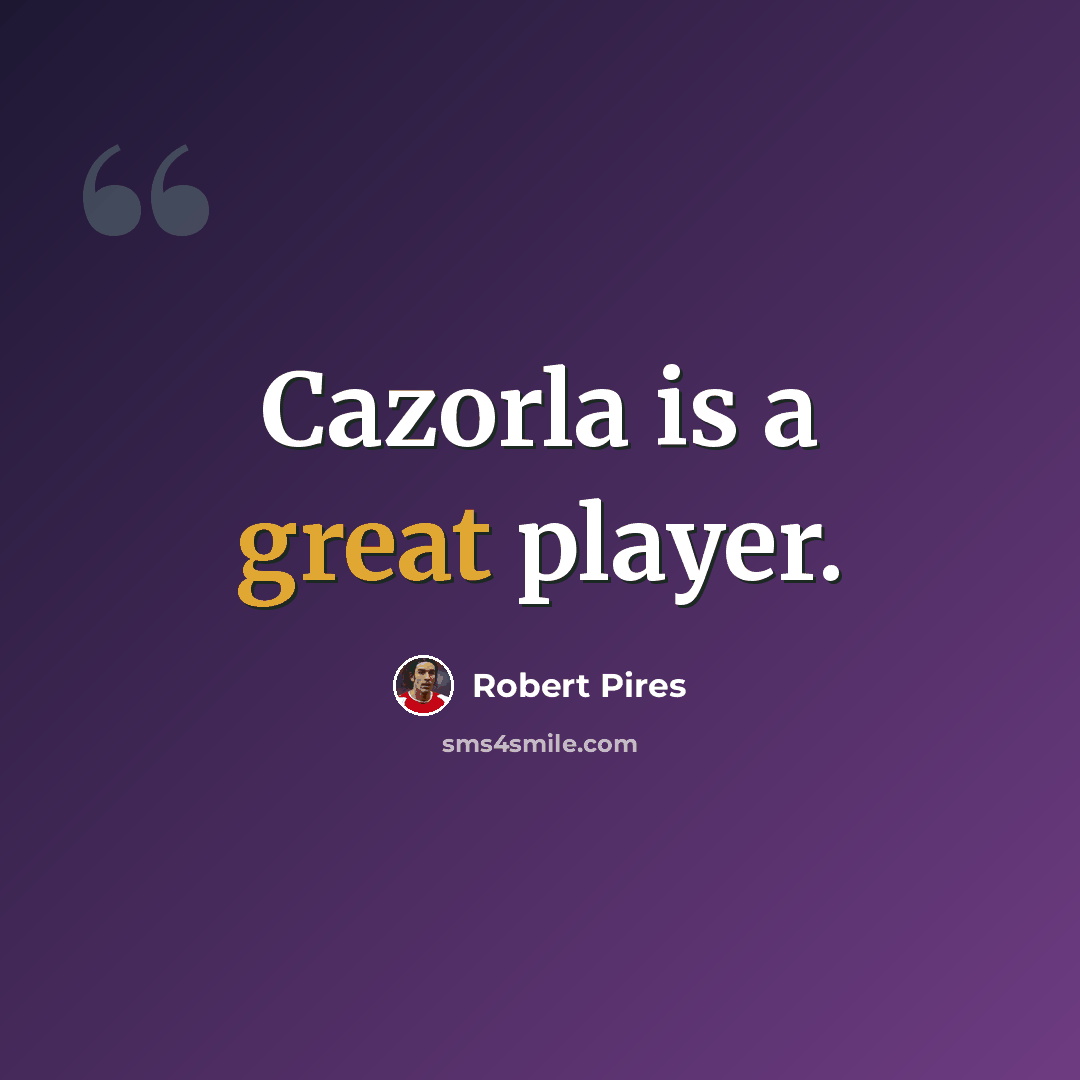 “Cazorla is a great player.” quote by Robert Pires