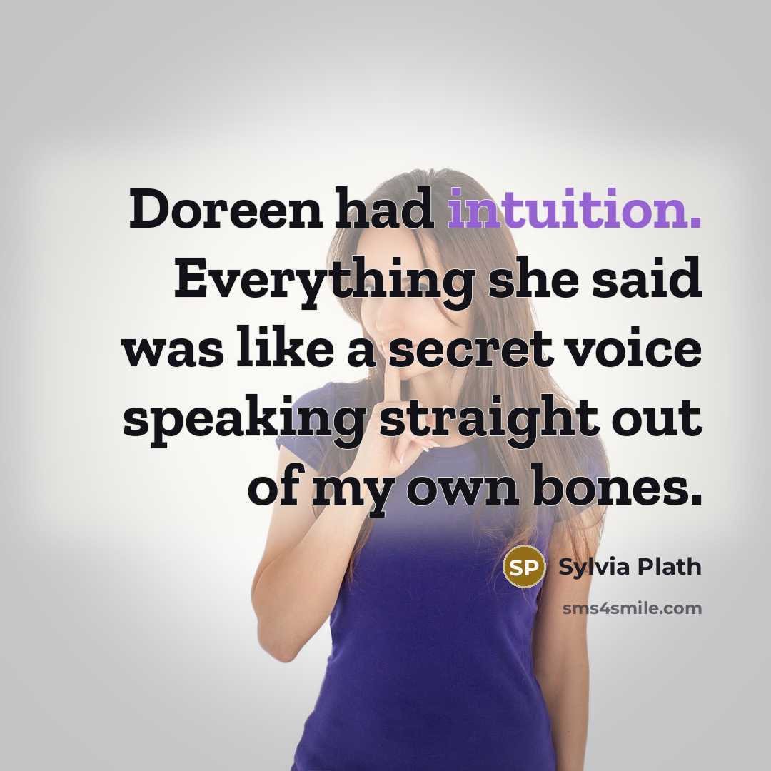 “Doreen had intuition. Everything she said was like a secret voice speaking straight out of my own bones.” quote by Sylvia Plath