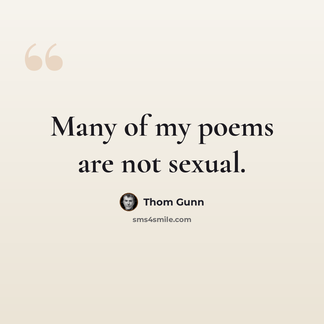 “Many of my poems are not sexual.” quote by Thom Gunn
