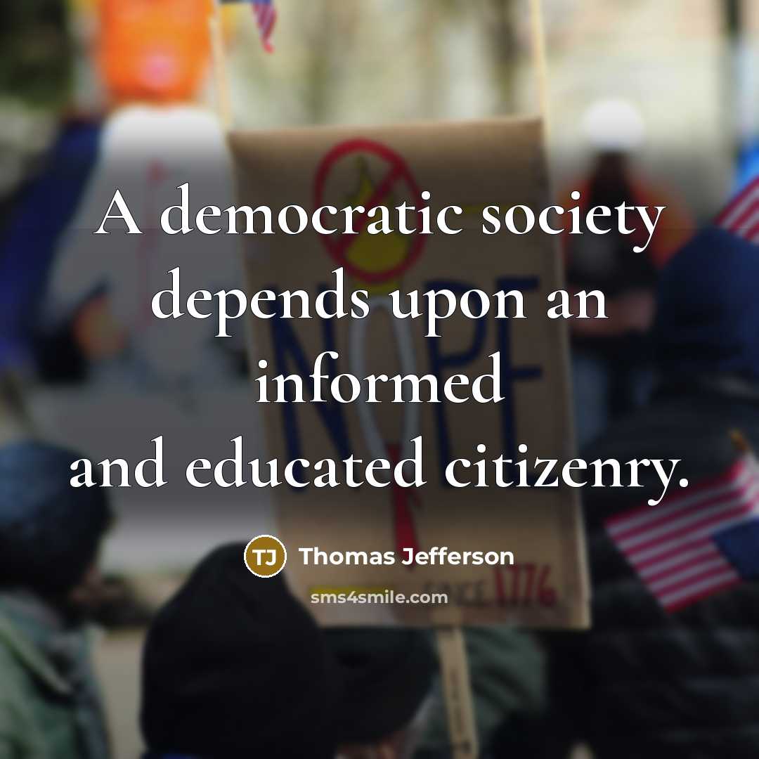 “A democratic society depends upon an informed and educated citizenry.” quote by Thomas Jefferson
