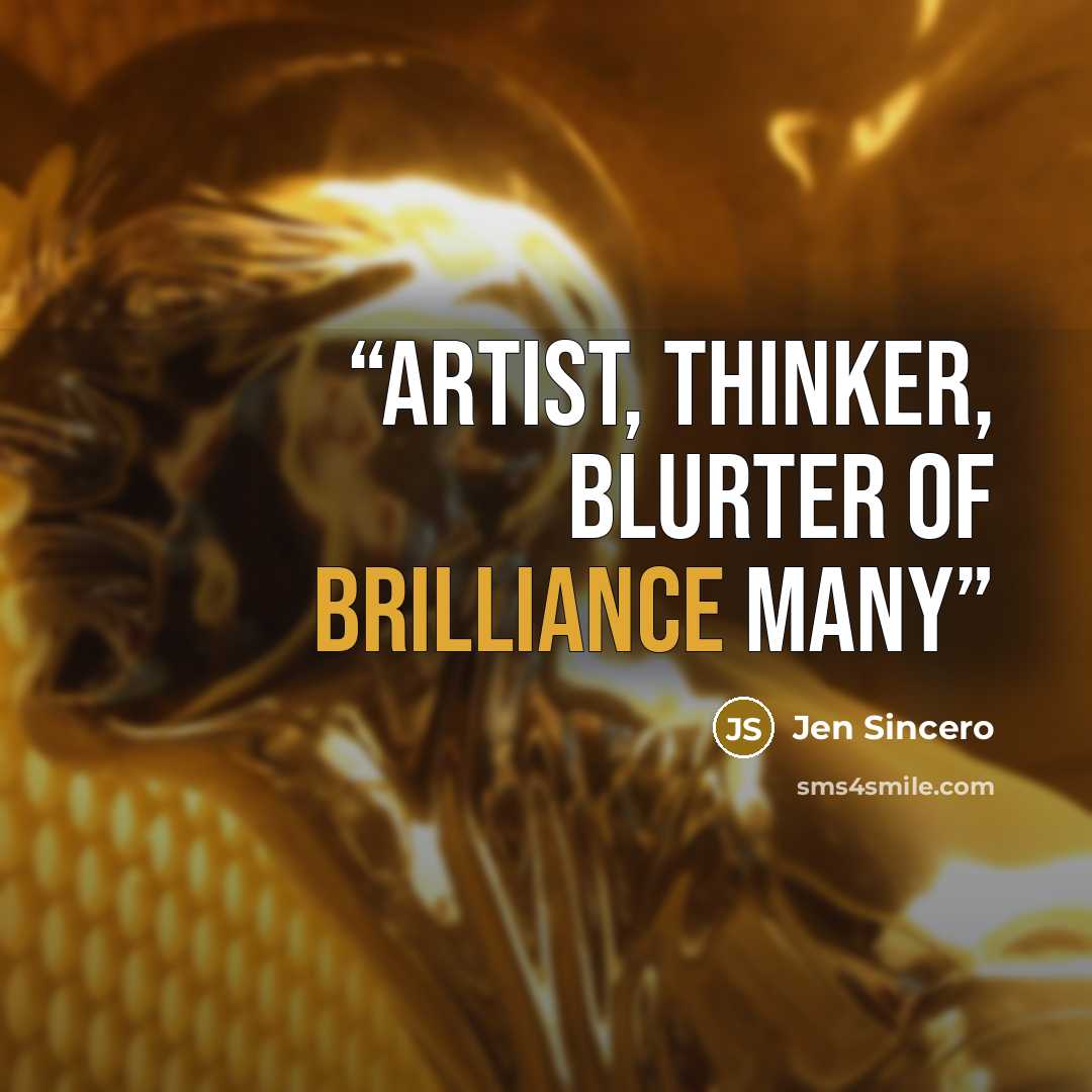 “artist, thinker, blurter of brilliance Many” quote by Jen Sincero