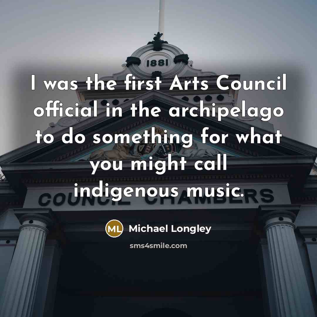 “I was the first Arts Council official in the archipelago to do something for what you might call indigenous music.” quote by Michael Longley