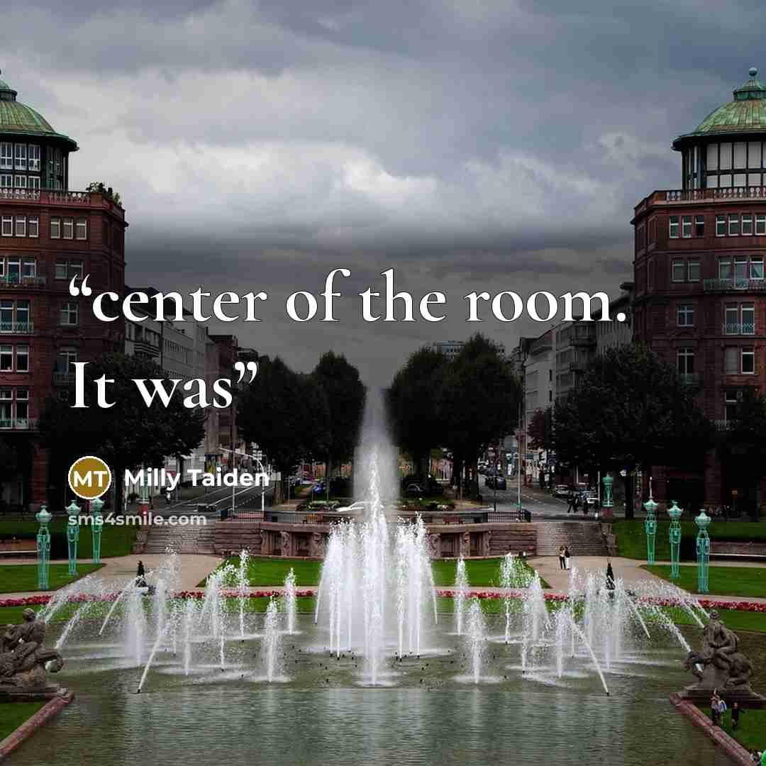 “center of the room. It was” quote by Milly Taiden