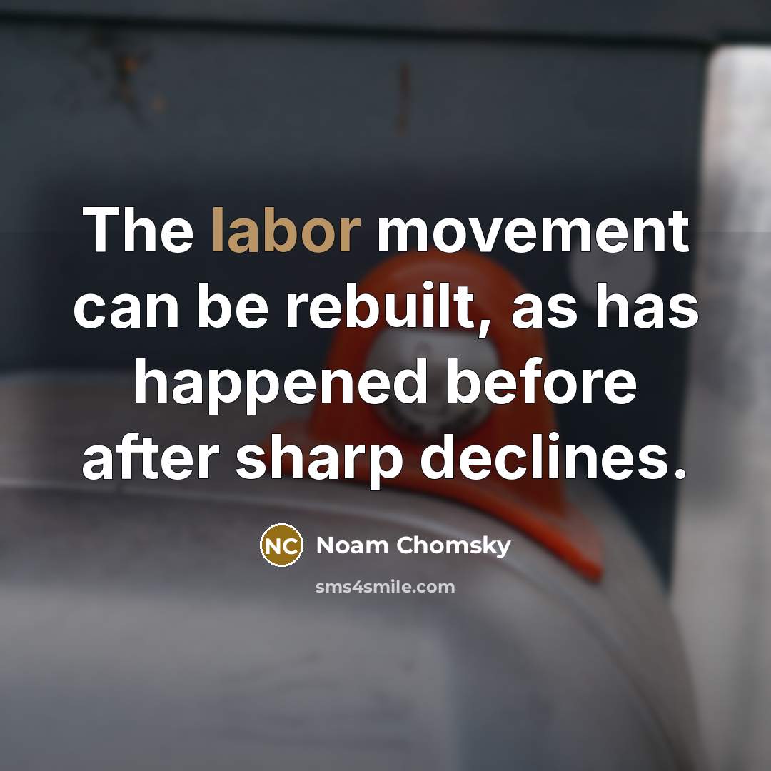 “The labor movement can be rebuilt, as has happened before after sharp declines.” quote by Noam Chomsky
