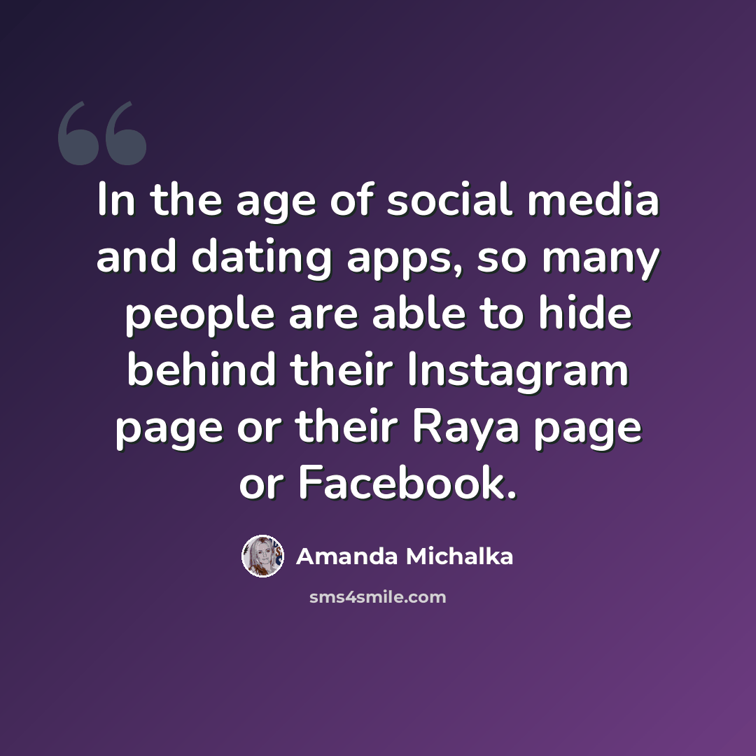 “In the age of social media and dating apps, so many people are able to hide behind their Instagram page or their Raya page or Facebook.” quote by Amanda Michalka
