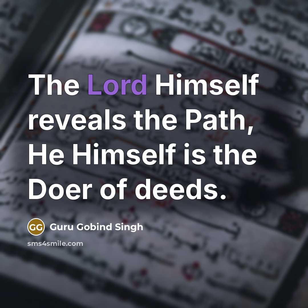 “The Lord Himself reveals the Path, He Himself is the Doer of deeds.” quote by Guru Gobind Singh