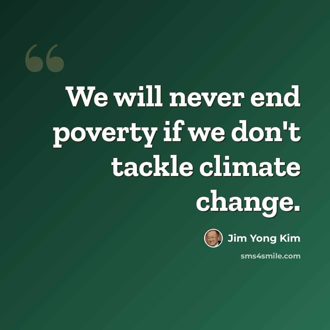 “We will never end poverty if we don't tackle climate change.” quote by Jim Yong Kim