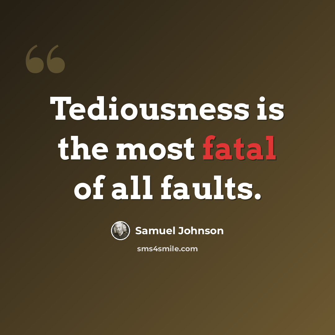 “Tediousness is the most fatal of all faults.” quote by Samuel Johnson