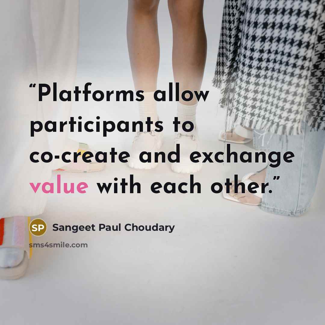 “Platforms allow participants to co-create and exchange value with each other.” quote by Sangeet Paul Choudary