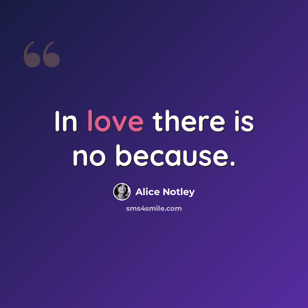 “In love there is no because.” quote by Alice Notley