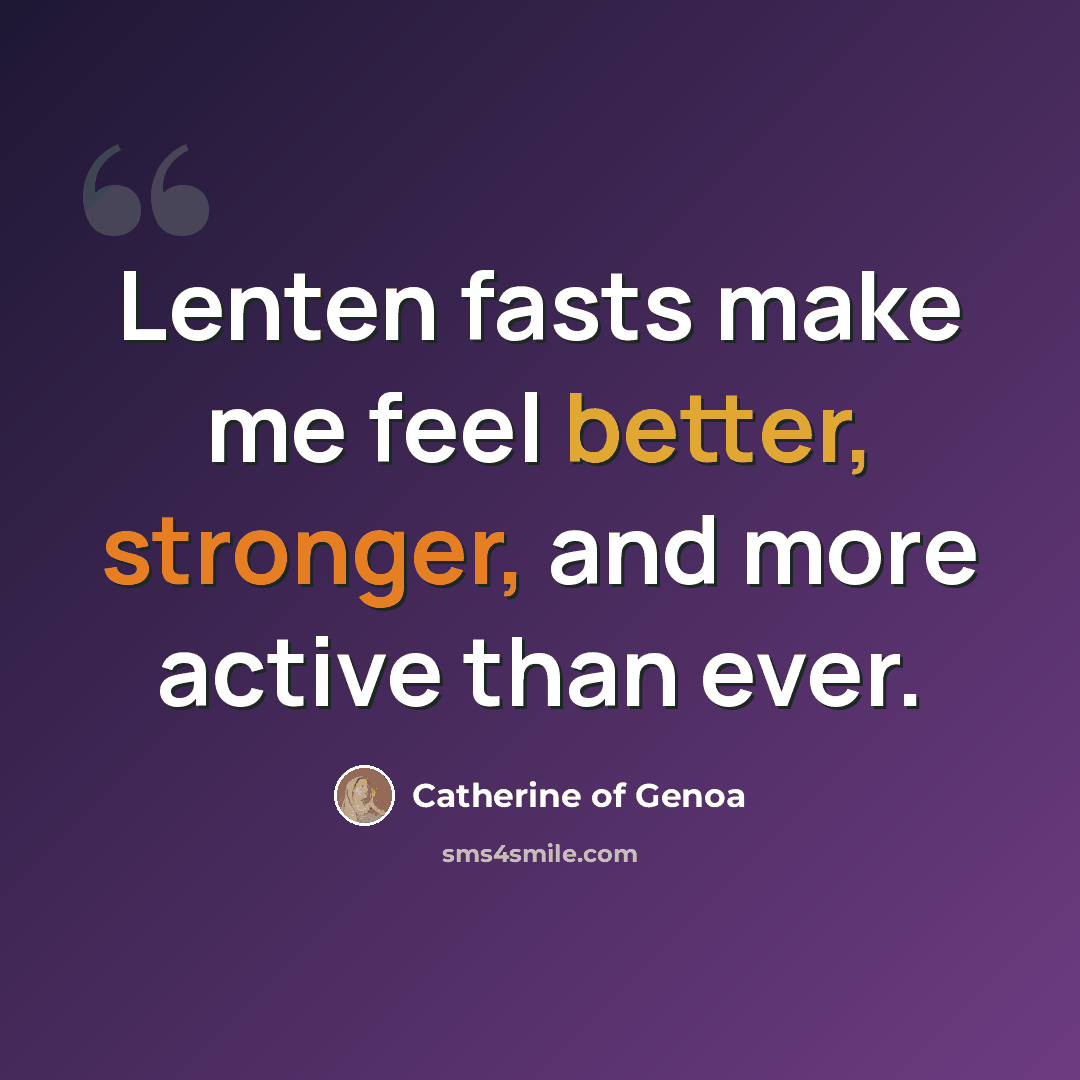 “Lenten fasts make me feel better, stronger, and more active than ever.” quote by Catherine of Genoa