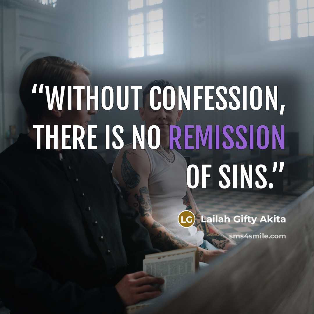 “Without confession, there is no remission of sins.” quote by Lailah Gifty Akita