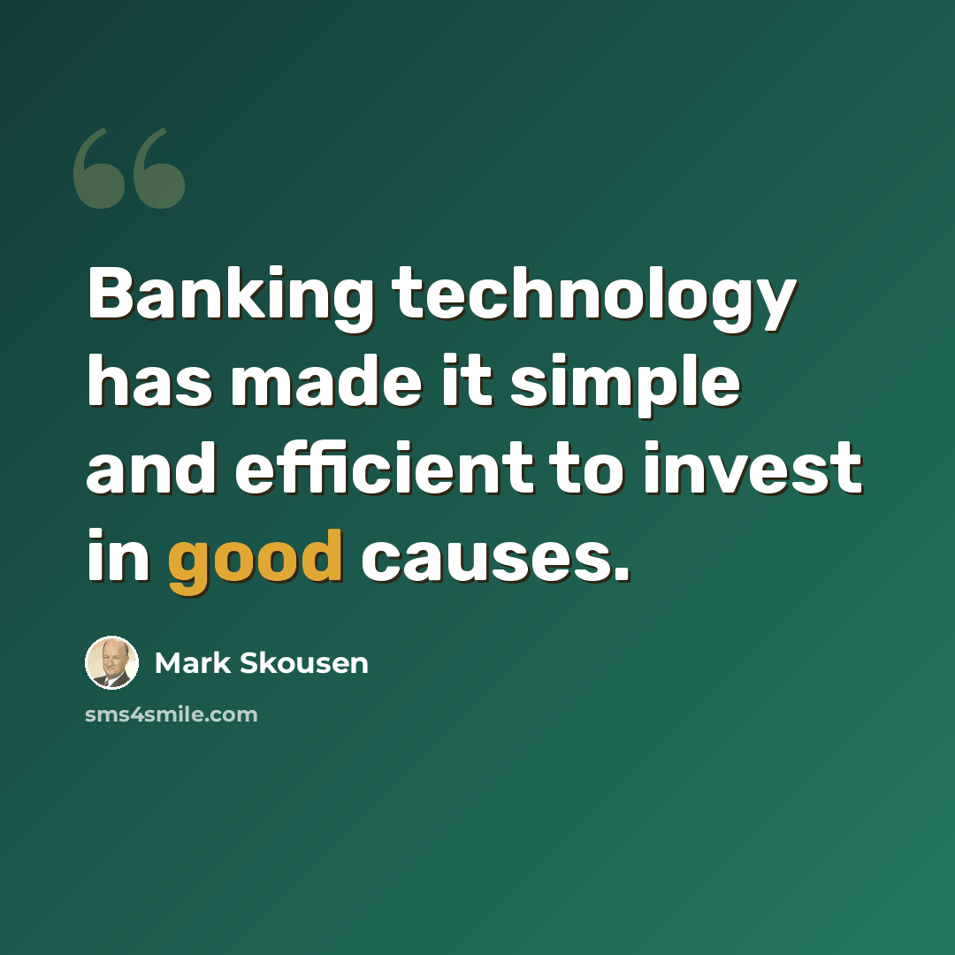 “Banking technology has made it simple and efficient to invest in good causes.” quote by Mark Skousen