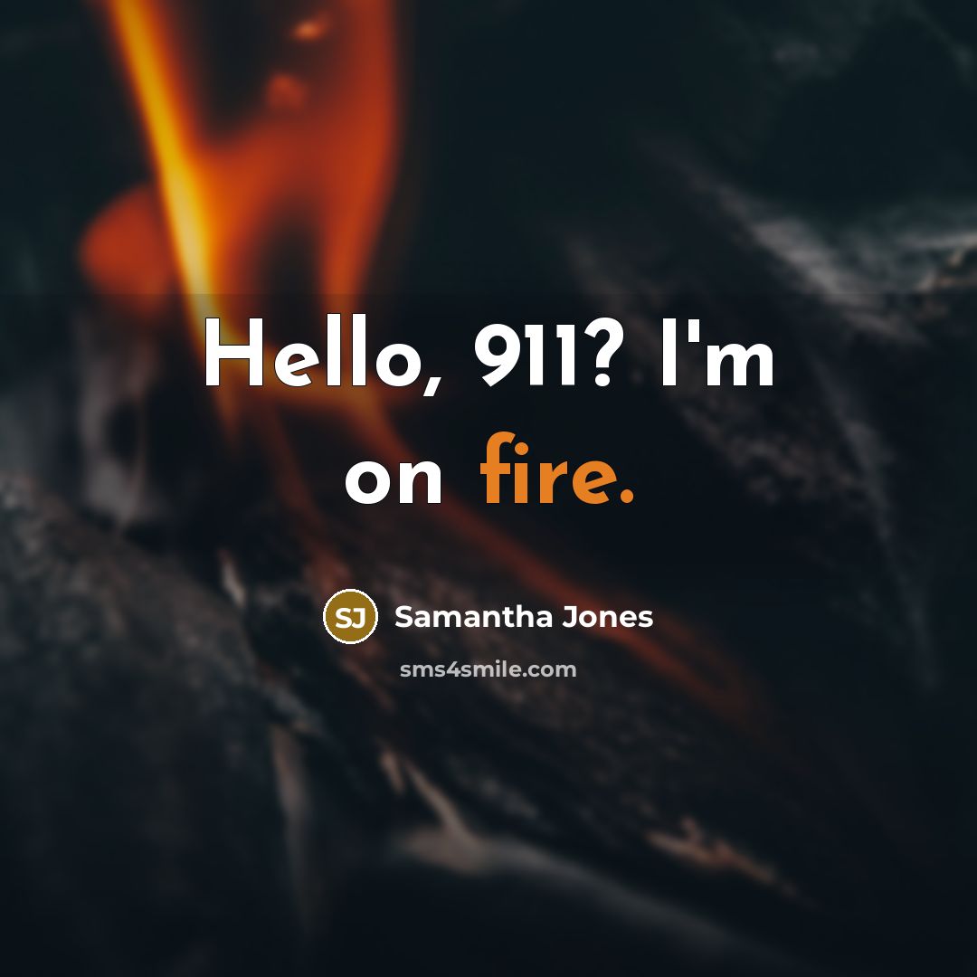 “Hello, 911? I'm on fire.” quote by Samantha Jones