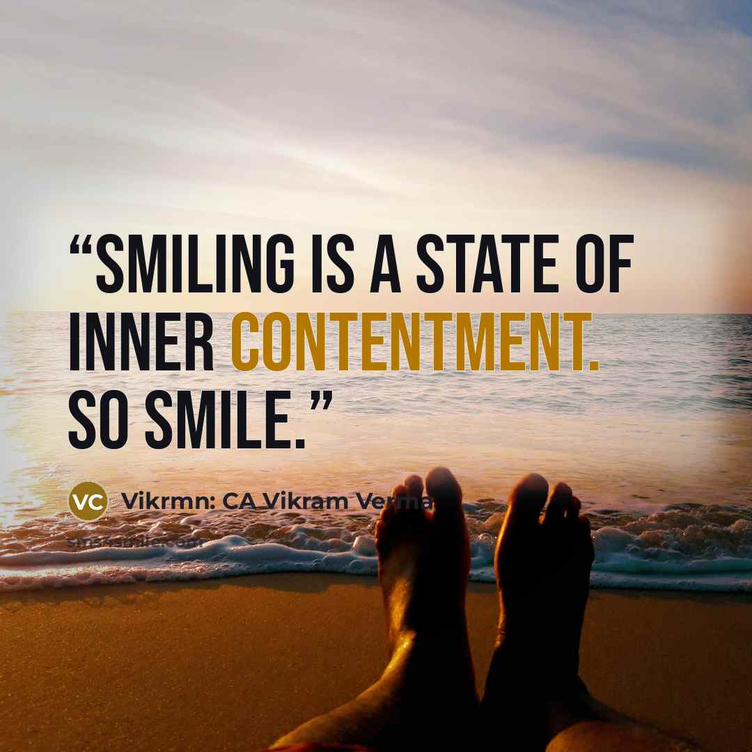 “Smiling is a state of inner contentment. So smile.” quote by Vikrmn: CA Vikram Verma