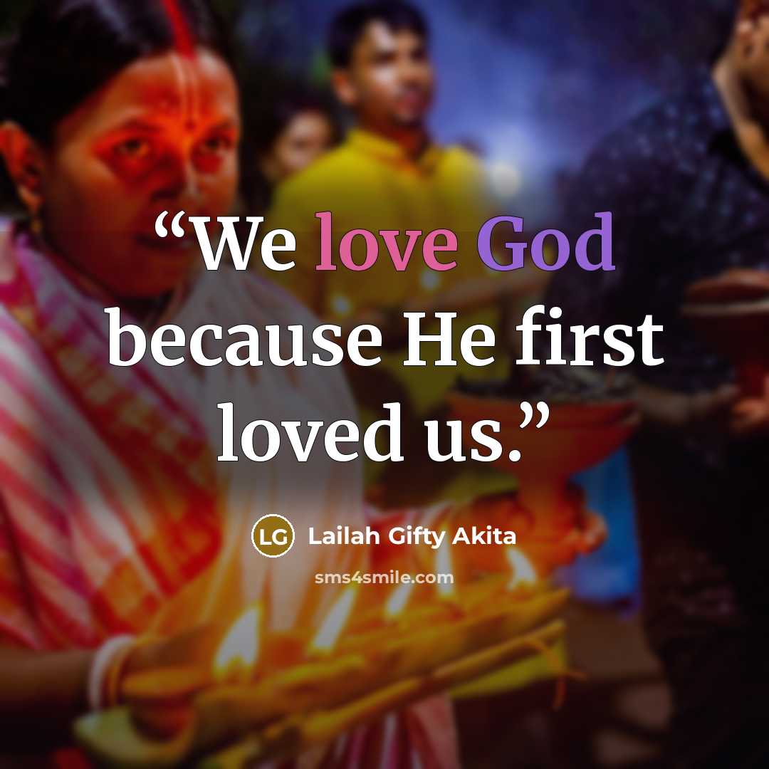 “We love God because He first loved us.” quote by Lailah Gifty Akita