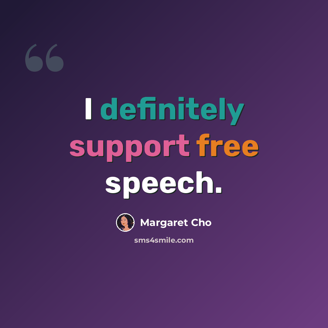 “I definitely support free speech.” quote by Margaret Cho