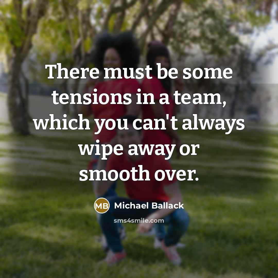 “There must be some tensions in a team, which you can't always wipe away or smooth over.” quote by Michael Ballack