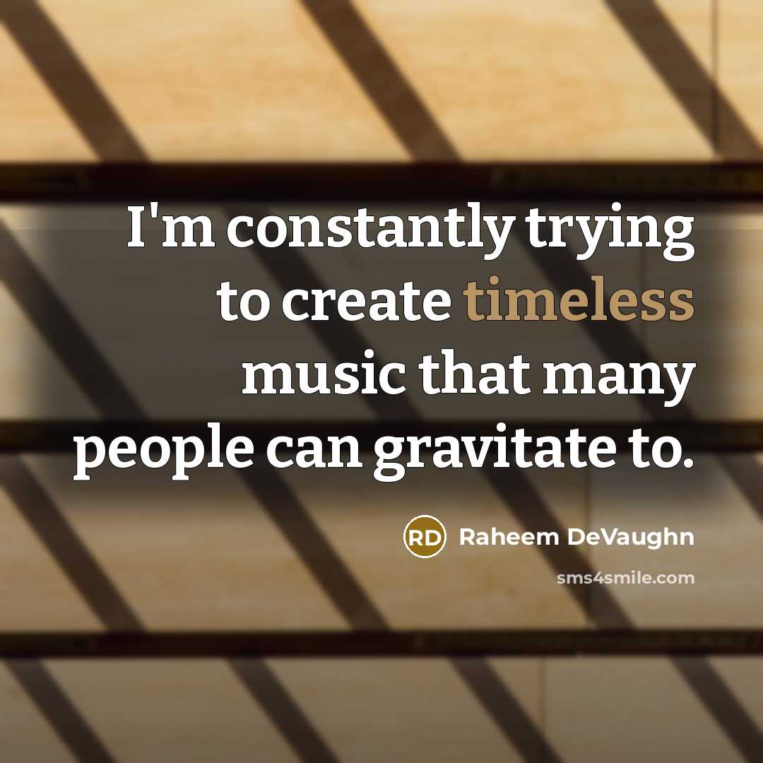 “I'm constantly trying to create timeless music that many people can gravitate to.” quote by Raheem DeVaughn