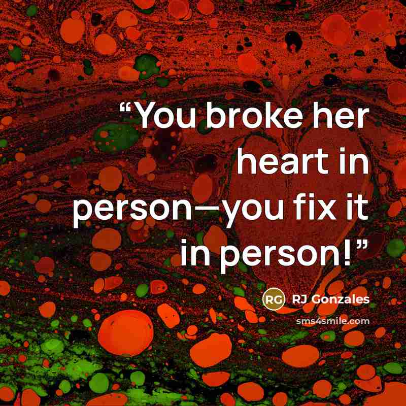 “You broke her heart in person—you fix it in person!” quote by RJ Gonzales