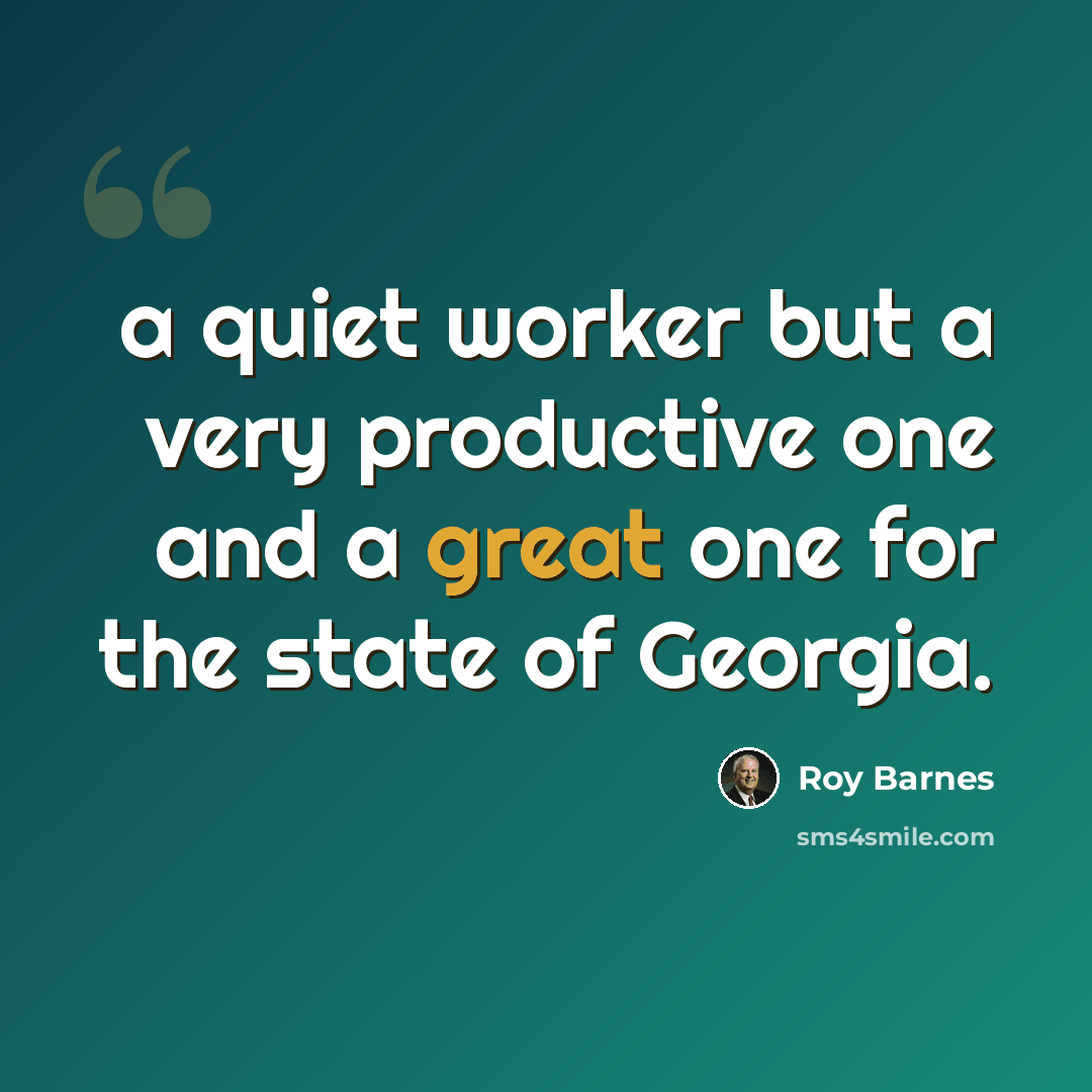 “a quiet worker but a very productive one and a great one for the state of Georgia.” quote by Roy Barnes
