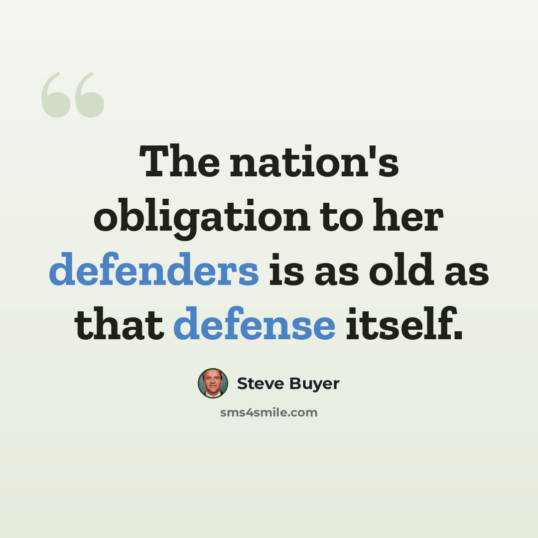 “The nation's obligation to her defenders is as old as that defense itself.” quote by Steve Buyer